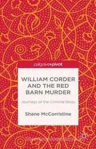William Corder and the Red Barn Murder di Shane McCorristine edito da Palgrave Macmillan
