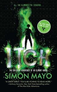 Itch: The Explosive Adventures of an Element Hunter di Simon Mayo edito da SPLINTER