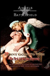 Fanny Goes to War - The First Aid Nursing Yeomanry: Angels of the Battlefield di Pat Beauchamp Washington edito da Createspace