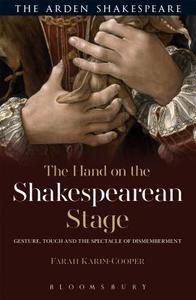 The Hand on the Shakespearean Stage di Farah Karim Cooper edito da BLOOMSBURY ACADEMIC