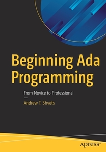 Beginning ADA Programming: From Novice to Professional di Andrew T. Shvets edito da APRESS