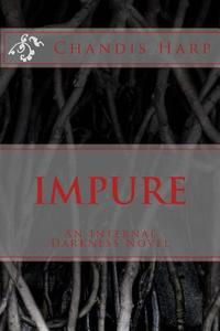 Impure: An Internal Darkness Novel di Chandis Harp edito da Createspace