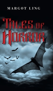 Tales of Horror di Margot Ling edito da FriesenPress