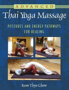 Advanced Thai Yoga Massage di Kam Thye Chow edito da Inner Traditions Bear and Company