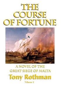 The Course of Fortune-A Novel of the Great Siege of Malta Vol. 1 di Tony Rothman edito da IBOOKS