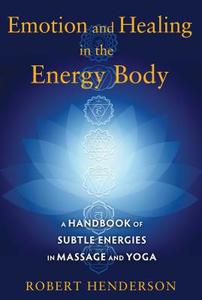 Emotion and Healing in the Energy Body di Robert Henderson edito da Inner Traditions Bear and Company