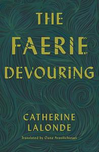 The Faerie Devouring di Catherine Lalonde edito da BOOKHUG PR