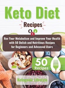 KETO DIET RECIPES: REV YOUR METABOLISM A di KETOGENIC LIFESTYLE edito da LIGHTNING SOURCE UK LTD