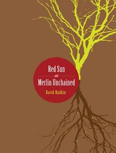 Red Sun and Merlin Unchained di David Rudkin edito da University of Chicago Press