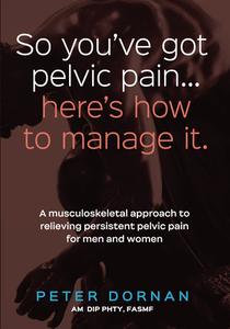 So you've got pelvic pain... here's how to manage it. di Peter Dornan edito da Australian Academic Press
