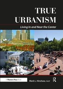 True Urbanism di Mark Hinshaw edito da Routledge