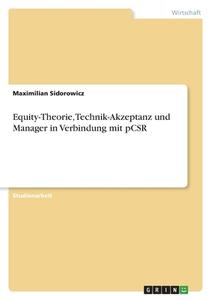 Equity-Theorie, Technik-Akzeptanz und Manager in Verbindung mit pCSR di Maximilian Sidorowicz edito da GRIN Verlag