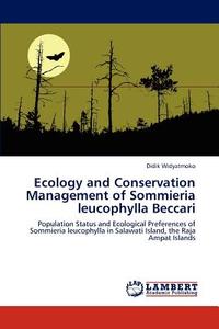 Ecology and Conservation Management of Sommieria leucophylla Beccari di Didik Widyatmoko edito da LAP Lambert Academic Publishing