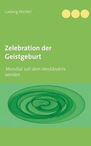Zelebration der Geistgeburt di Ludwig Weibel edito da Books on Demand