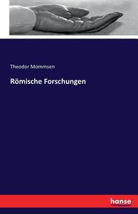 Römische Forschungen di Theodor Mommsen edito da hansebooks