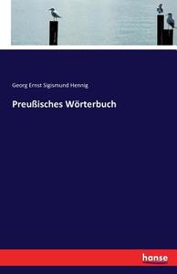 Preußisches Wörterbuch di Georg Ernst Sigismund Hennig edito da hansebooks