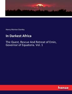 In Darkest Africa di Henry Morton Stanley edito da hansebooks