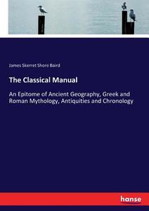 The Classical Manual di James Skerret Shore Baird edito da hansebooks