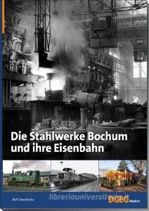 Die Stahlwerke Bochum und ihre Eisenbahn di Rolf Swoboda edito da DGEG Medien