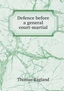 Defence Before A General Court-martial di Thomas Ragland edito da Book On Demand Ltd.