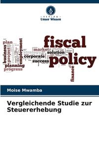 Vergleichende Studie Zur Steuererhebung di Moise Mwamba edito da Verlag Unser Wissen