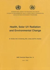 Health, Solar Uv Radiation And Environmental Change di International Agency for Research on Cancer, B.K. Armstrong, R.C. Burton, M.E. Jones, A. Kricker edito da World Health Organization