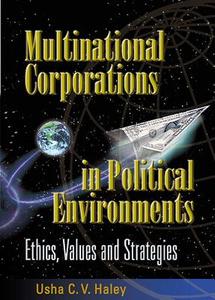 Multinational Corporations In Political Environments: Ethics, Values And Strategies di Usha C. V. Haley edito da World Scientific Publishing Co Pte Ltd