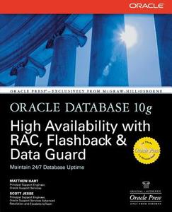 Oracle Database 10g High Availability with Rac, Flashback & Data Guard di Matthew Hart, Scott Jesse edito da OSBORNE