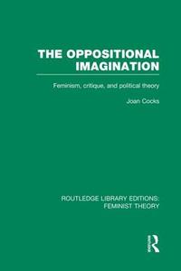 The Oppositional Imagination di Joan Cocks edito da Taylor & Francis Ltd
