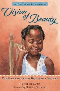 Vision of Beauty: Candlewick Biographies: The Story of Sarah Breedlove Walker di Kathryn Lasky edito da CANDLEWICK BOOKS