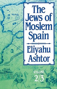 The Jews of Moslem Spain, Volumes 2 & 3 di Eliyahu Ashtor edito da Jewish Publication Society