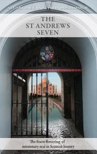 The St Andrews Seven: The Finest Flowering of Missionary Zeal in Scottish History di Scotish Missions Promotion, Stuart Piggin, John Roxborogh edito da BANNER OF TRUTH