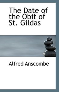 The Date Of The Obit Of St. Gildas di Alfred Anscombe edito da Bibliolife