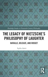 The Legacy Of Nietzsche's Philosophy Of Laughter di Lydia Amir edito da Taylor & Francis Ltd