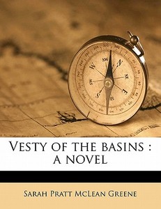 Vesty Of The Basins : A Novel di Sarah Pratt McLean Greene edito da Nabu Press