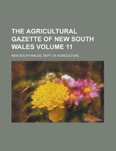 The Agricultural Gazette of New South Wales Volume 11 di New South Wales Agriculture edito da Rarebooksclub.com