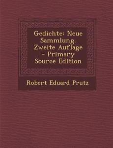 Gedichte: Neue Sammlung. Zweite Auflage di Robert Eduard Prutz edito da Nabu Press