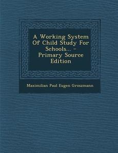 A Working System of Child Study for Schools... edito da Nabu Press