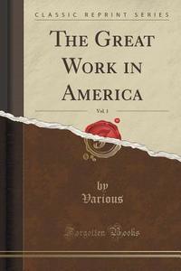 The Great Work In America, Vol. 1 (classic Reprint) di Various Various edito da Forgotten Books