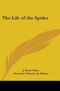 The Life Of The Spider di Jean Henri Fabre edito da Kessinger Publishing Co