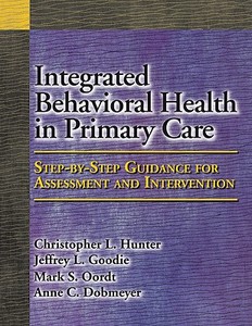 Integrated Behavioral Health In Primary Care di Christopher L. Hunter, Jeffrey L. Goodie, Mark S. Oordt edito da American Psychological Association
