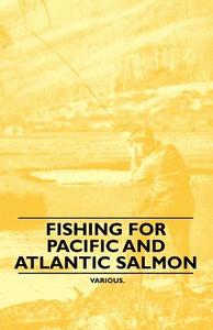 Fishing for Pacific and Atlantic Salmon di Various edito da Chapman Press