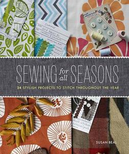 Sewing for All Seasons: 24 Stylish Projects to Stitch Throughout the Year di Susan Beal edito da CHRONICLE BOOKS