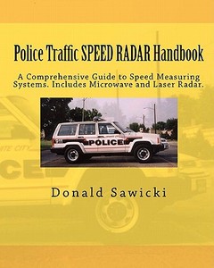 Police Traffic Speed Radar Handbook: A Comprehensive Guide to Speed Measuring Systems. Includes Microwave and Laser Radar. di Donald S. Sawicki edito da Createspace