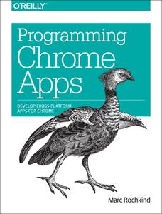 Programming Chrome Apps di Marc Rochkind edito da O'Reilly UK Ltd.