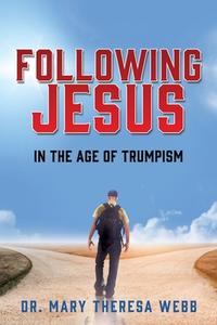 Following Jesus: In the Age of Trump di Webb edito da XULON PR