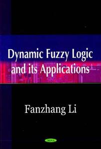 Dynamic Fuzzy Logic & its Applications di Fanzhang Li edito da Nova Science Publishers Inc