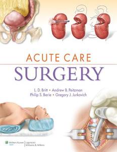 Acute Care Surgery di L.D. Britt, Andrew Peitzman, Phillip Barie, Gregory J. Jurkovich edito da Lippincott Williams And Wilkins