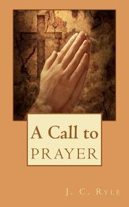 A Call to Prayer di J. C. Ryle edito da Readaclassic.com