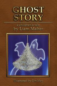 Ghost Story di Liam Maher, Gin May edito da Guardian Angel Publishing, Inc